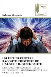 élitier frustre raconte l'histoire de l'Algérie indépendante