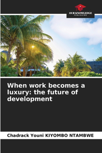 When work becomes a luxury