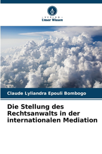 Die Stellung des Rechtsanwalts in der internationalen Mediation