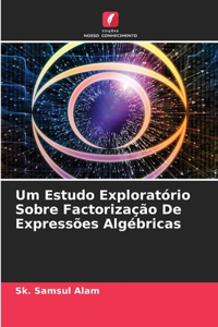 Um Estudo Exploratório Sobre Factorização De Expressões Algébricas