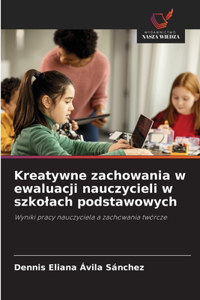Kreatywne zachowania w ewaluacji nauczycieli w szkolach podstawowych