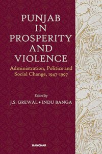 Punjab in Prosperity and Violence: Administration, Politics and Social Change, 1947-1997