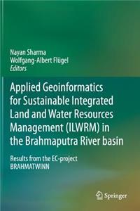 Applied Geoinformatics for Sustainable Integrated Land and Water Resources Management (Ilwrm) in the Brahmaputra River Basin