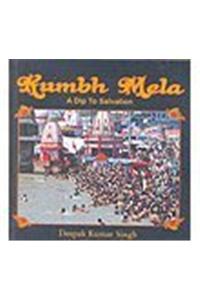 Kumbh Mela A Dip To Salvation