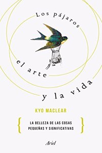Los pajaros, el arte y la vida: La belleza de las cosas pequenas y significativas