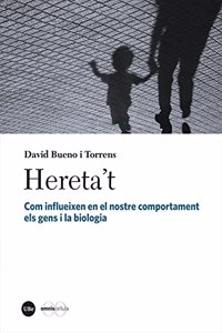 Hereta't: Com influeixen en el nostre comportament els gens i la biologia
