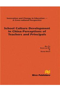 School Culture Development in China - Perceptions of Teachers and Principals