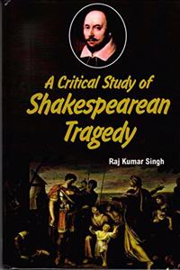 A Critical Study of Shakespearian Tragedy