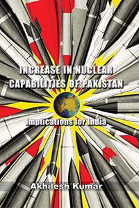 Increase in Nuclear Capabilities of Pakistan Implications for India