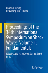 Proceedings of the 34th International Symposium on Shock Waves, Volume 1: Fundamentals