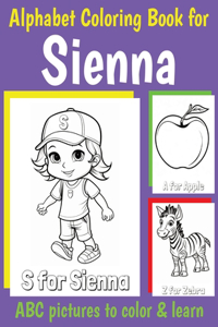 Sienna Personalized Coloring Book: ABC Book for Sienna with Alphabet to Color for Kids 1 2 3 4 5 6 Year Olds