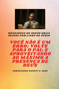 Você não é um erro; Volte para o Pai; e aproveitando ao máximo a presença de Deus