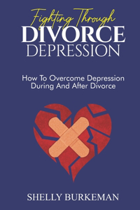 Fighting Through Divorce Depression