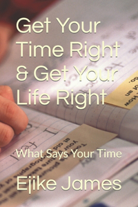 Get Your Time Right & Get Your Life Right