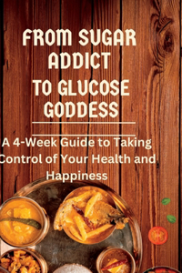 From Sugar Addict to Glucose Goddess