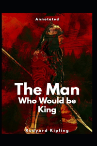 The Man Who Would be King Annotated