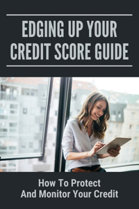 Edging Up Your Credit Score Guide