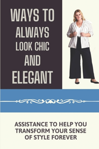 Ways To Always Look Chic And Elegant