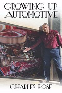 Growing up Automotive: A Book for the Aspiring Young Technician and the Unaware Consumer