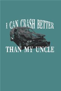 I Can Crash Better Than My Uncle