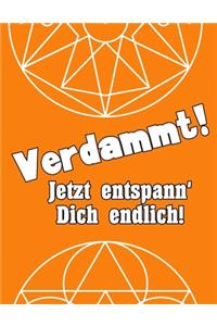 Verdammt! Jetzt entspann' Dich endlich!!