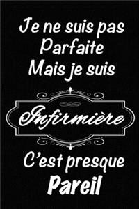 Je ne suis pas parfaite mais je suis Infirmière c'est presque pareil