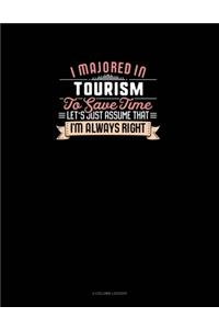 I Majored In Tourism To Save Time Let's Just Assume That I'm Always Right