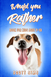 Would You Rather Book for Kids Ages 7-13: 200 Challenging Questions to Try Not to Laugh That the Whole Family Will Love