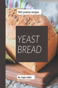 365 Yummy Yeast Bread Recipes