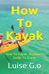 How To Kayak
