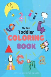 My Best Toddler Coloring Book Numbers Letters Shapes