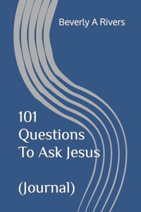 101 Questions to Ask Jesus