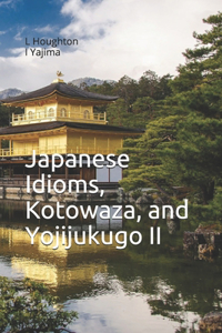 Japanese Idioms, Kotowaza, and Yojijukugo II