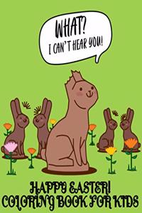 What? I Can't Hear You! Easter Coloring Book For Kids: An Easter Coloring Book For Kids Of All Ages