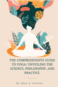The Comprehensive Guide to Yoga
