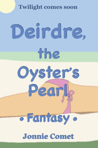 Deirdre, the Oyster's Pearl