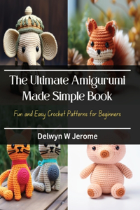 The Ultimate Amigurumi Made Simple Book