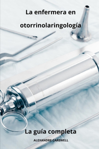 enfermera en otorrinolaringología La guía completa