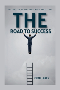 Road to Success: Navigating Challenges with Resilience