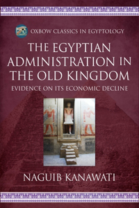 The Egyptian Administration in the Old Kingdom: Evidence on Its Economic Decline