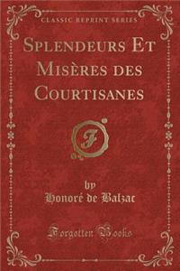 Splendeurs Et Misï¿½res Des Courtisanes (Classic Reprint)