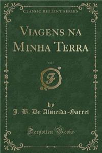 Viagens Na Minha Terra, Vol. 1 (Classic Reprint)