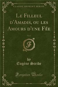 Le Filleul d'Amadis, Ou Les Amours d'Une Fée, Vol. 2 (Classic Reprint)