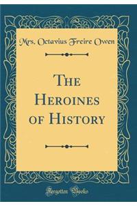 The Heroines of History (Classic Reprint)
