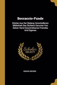 Boccaccio-Funde: Stücke Aus Der Bislang Verschollenen Bibliothek Des Dichters Darunter Von Seiner Hand Geschriebenes Fremdes Und Eigenes