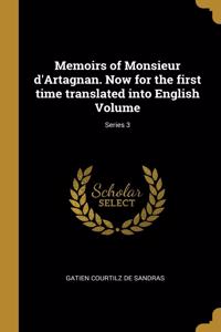 Memoirs of Monsieur d'Artagnan. Now for the first time translated into English Volume; Series 3