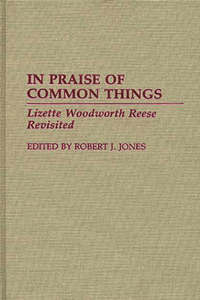 In Praise of Common Things: Lizette Woodworth Reese Revisited