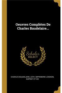 Oeuvres Complètes De Charles Baudelaire...