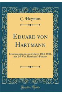Eduard von Hartmann: Erinnerungen aus den Jahren 1868-1881, mit Ed. Von Harmann's Portrait (Classic Reprint)