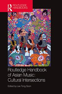 Routledge Handbook of Asian Music: Cultural Intersections